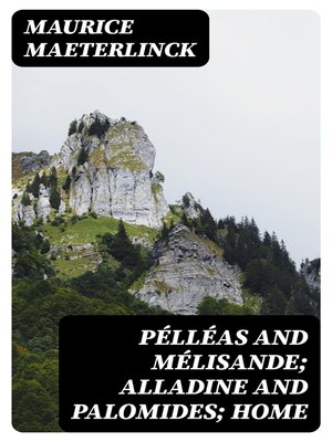 cover image of Pélléas and Mélisande; Alladine and Palomides; Home